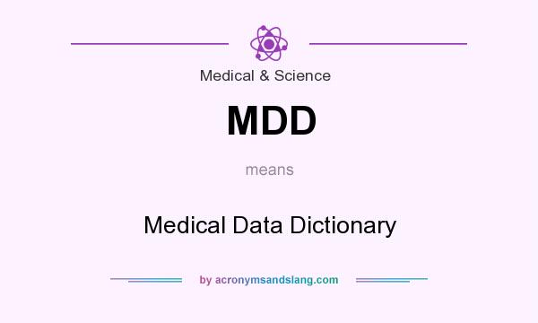What does MDD mean? It stands for Medical Data Dictionary