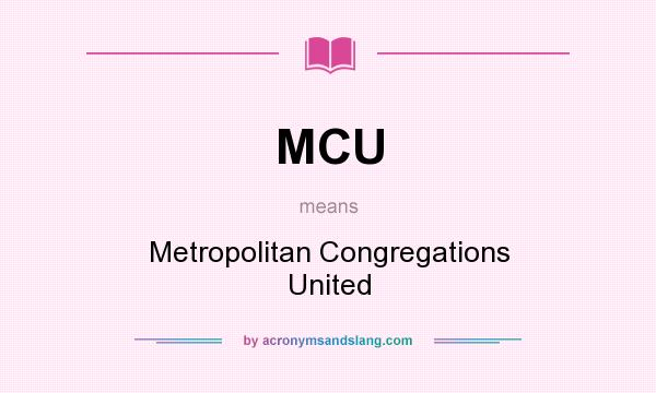 What does MCU mean? It stands for Metropolitan Congregations United