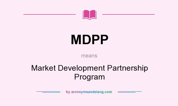 What does MDPP mean? It stands for Market Development Partnership Program