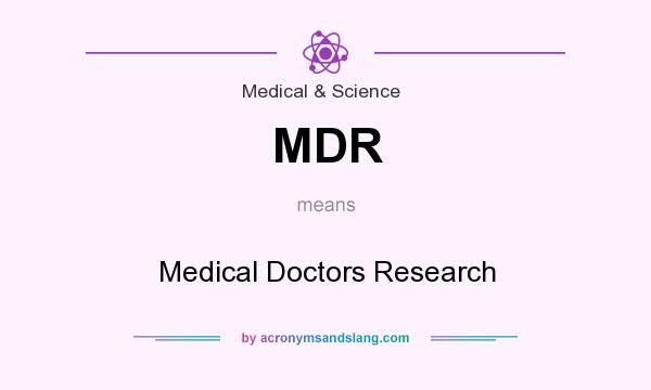 What does MDR mean? It stands for Medical Doctors Research