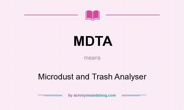 What does MDTA mean? It stands for Microdust and Trash Analyser