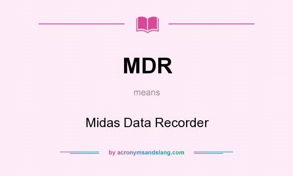 What does MDR mean? It stands for Midas Data Recorder