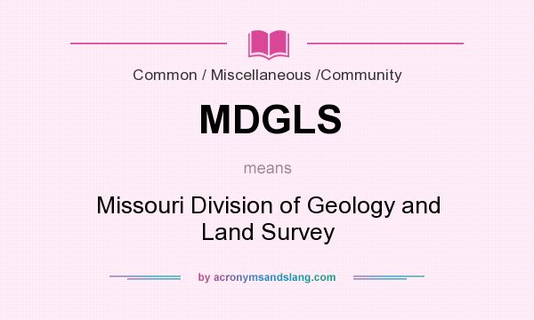 What does MDGLS mean? It stands for Missouri Division of Geology and Land Survey