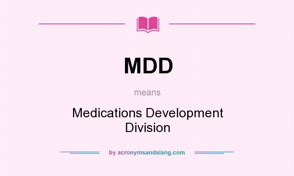 What does MDD mean? It stands for Medications Development Division