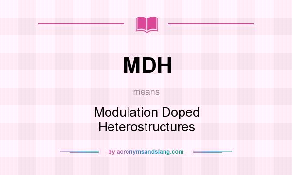 What does MDH mean? It stands for Modulation Doped Heterostructures