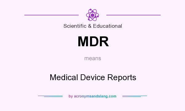 What does MDR mean? It stands for Medical Device Reports