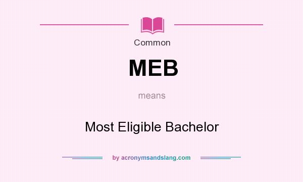 What does MEB mean? It stands for Most Eligible Bachelor