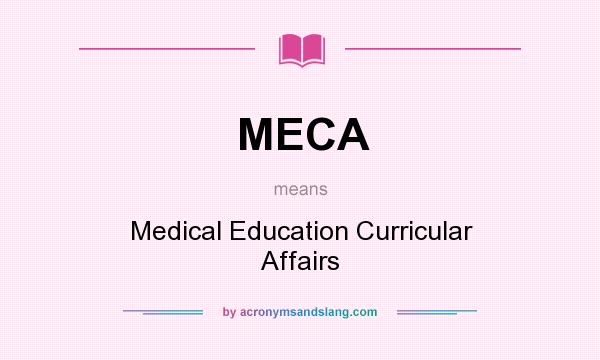 What does MECA mean? It stands for Medical Education Curricular Affairs