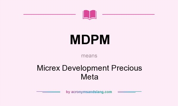 What does MDPM mean? It stands for Micrex Development Precious Meta
