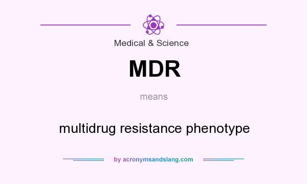 What does MDR mean? It stands for multidrug resistance phenotype