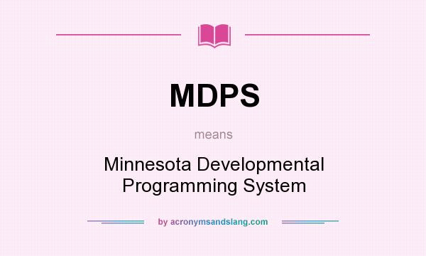 What does MDPS mean? It stands for Minnesota Developmental Programming System