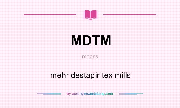 What does MDTM mean? It stands for mehr destagir tex mills