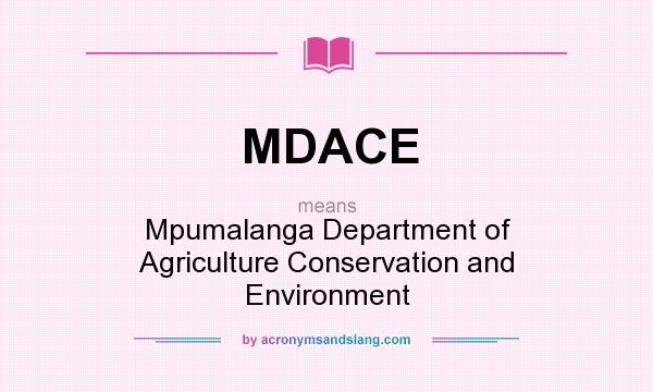 What does MDACE mean? It stands for Mpumalanga Department of Agriculture Conservation and Environment