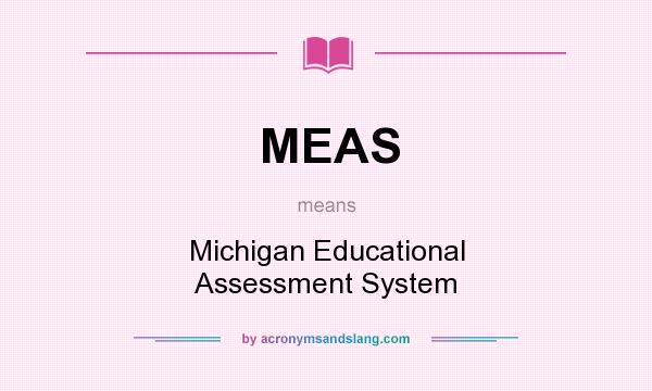 What does MEAS mean? It stands for Michigan Educational Assessment System