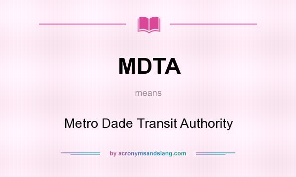 What does MDTA mean? It stands for Metro Dade Transit Authority