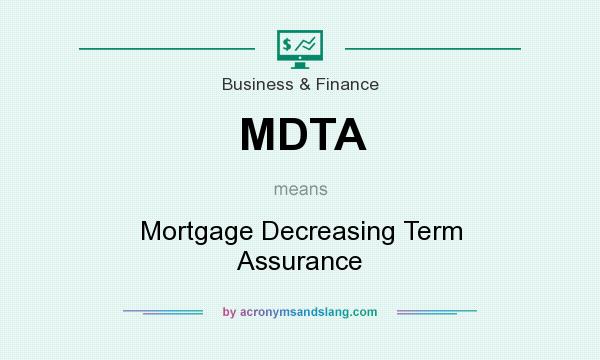 What does MDTA mean? It stands for Mortgage Decreasing Term Assurance