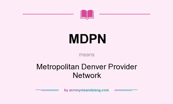 What does MDPN mean? It stands for Metropolitan Denver Provider Network