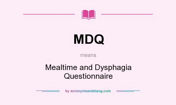 What does MDQ mean? It stands for Mealtime and Dysphagia Questionnaire