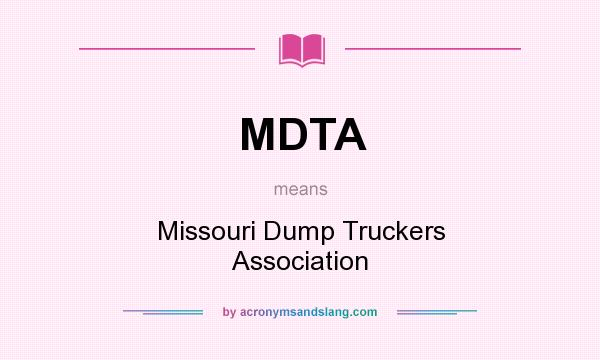 What does MDTA mean? It stands for Missouri Dump Truckers Association