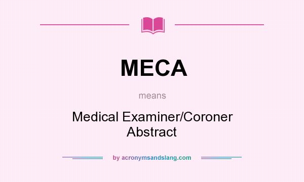 What does MECA mean? It stands for Medical Examiner/Coroner Abstract
