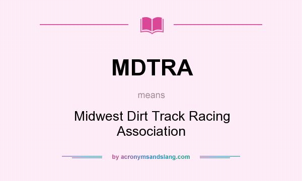 What does MDTRA mean? It stands for Midwest Dirt Track Racing Association