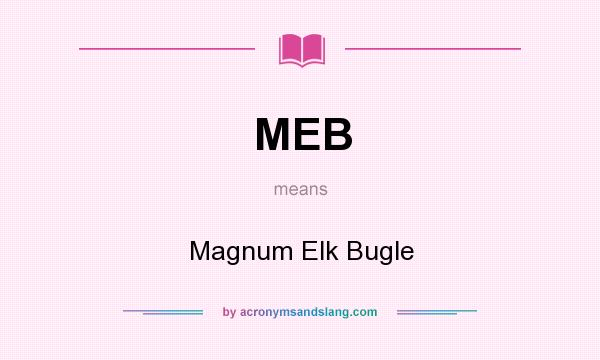 What does MEB mean? It stands for Magnum Elk Bugle
