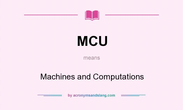 What does MCU mean? It stands for Machines and Computations