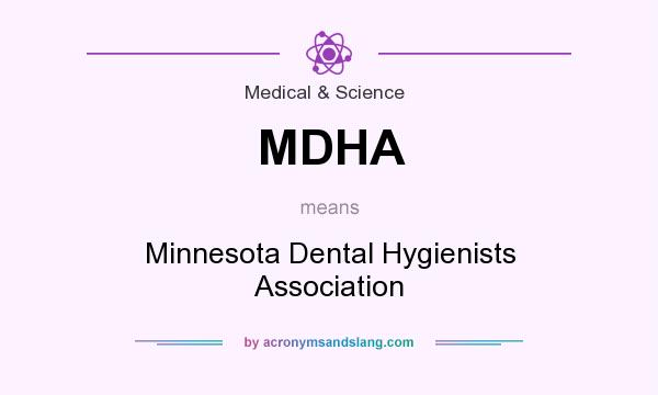 What does MDHA mean? It stands for Minnesota Dental Hygienists Association