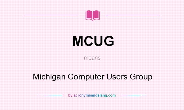 What does MCUG mean? It stands for Michigan Computer Users Group