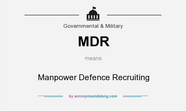 What does MDR mean? It stands for Manpower Defence Recruiting