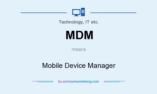 What does MDM mean? It stands for Mobile Device Manager