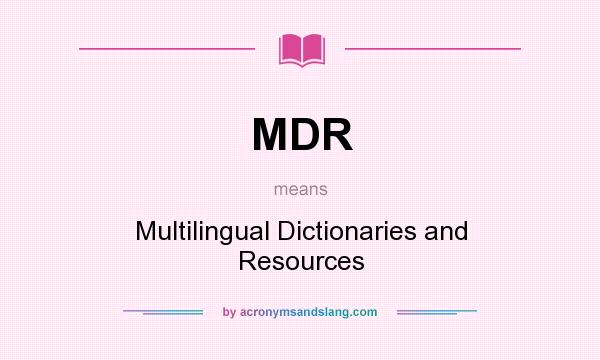 What does MDR mean? It stands for Multilingual Dictionaries and Resources
