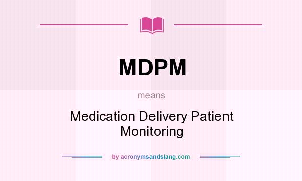 What does MDPM mean? It stands for Medication Delivery Patient Monitoring