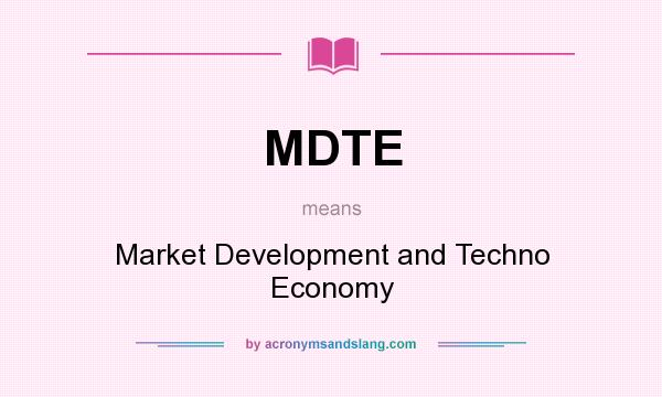 What does MDTE mean? It stands for Market Development and Techno Economy