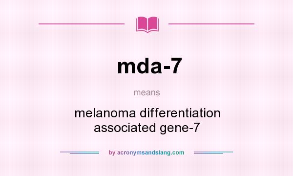 What does mda-7 mean? It stands for melanoma differentiation associated gene-7