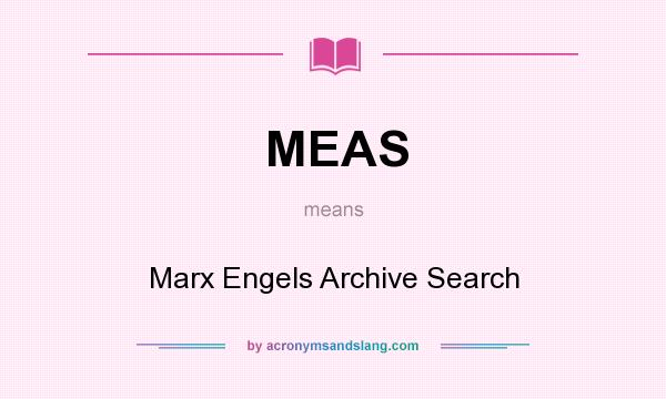 What does MEAS mean? It stands for Marx Engels Archive Search