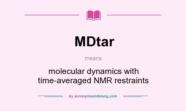 What does MDtar mean? It stands for molecular dynamics with time-averaged NMR restraints