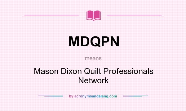 What does MDQPN mean? It stands for Mason Dixon Quilt Professionals Network