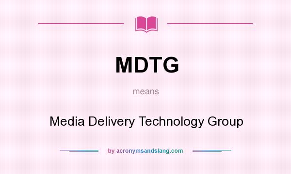 What does MDTG mean? It stands for Media Delivery Technology Group