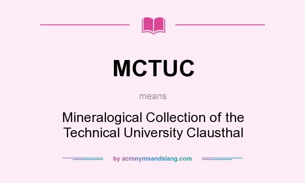 What does MCTUC mean? It stands for Mineralogical Collection of the Technical University Clausthal