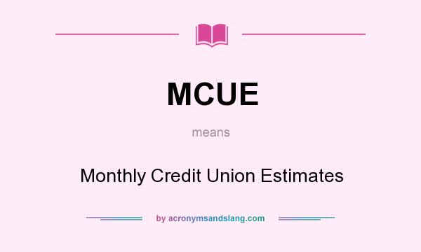 What does MCUE mean? It stands for Monthly Credit Union Estimates