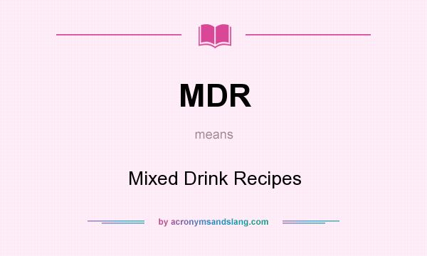 What does MDR mean? It stands for Mixed Drink Recipes