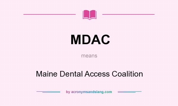 What does MDAC mean? It stands for Maine Dental Access Coalition