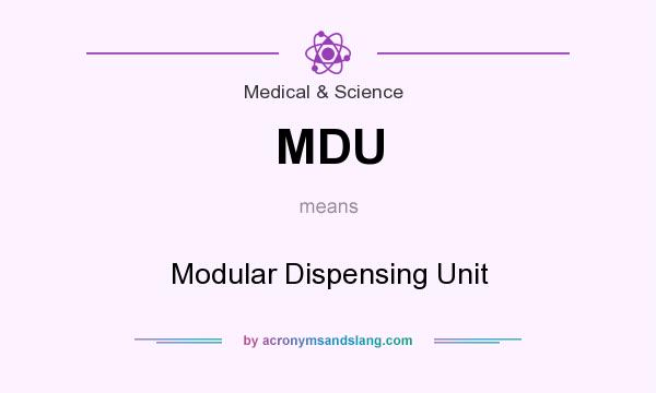 What does MDU mean? It stands for Modular Dispensing Unit
