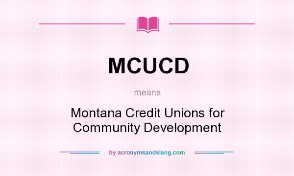 What does MCUCD mean? It stands for Montana Credit Unions for Community Development