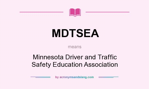 What does MDTSEA mean? It stands for Minnesota Driver and Traffic Safety Education Association