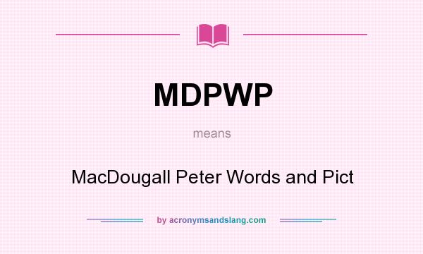 What does MDPWP mean? It stands for MacDougall Peter Words and Pict