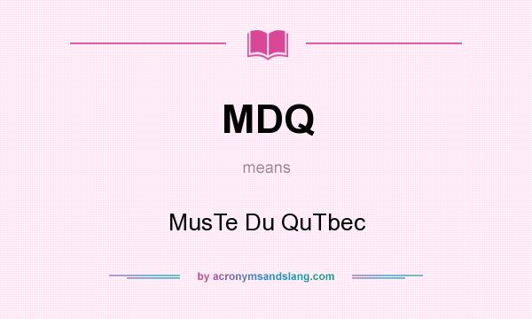 What does MDQ mean? It stands for MusTe Du QuTbec