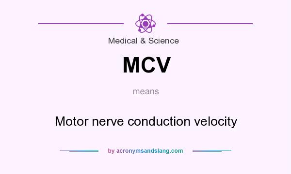What does MCV mean? It stands for Motor nerve conduction velocity