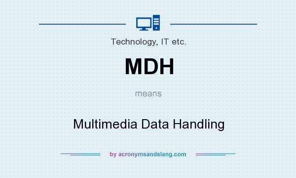 What does MDH mean? It stands for Multimedia Data Handling